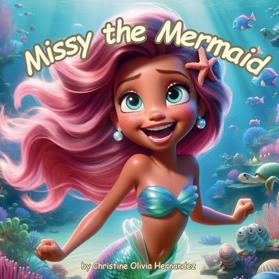 Missy the Mermaid by Hernandez, Christine Olivia