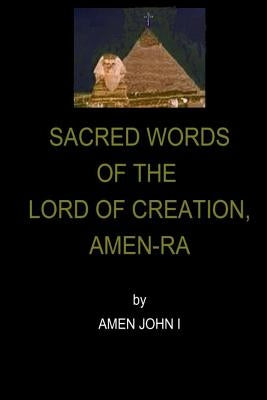 Sacred Words of the Lord of Creation, Amen-Ra by John I., Amen