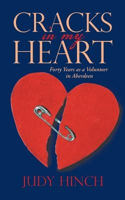 Cracks in My Heart: Forty Years as a Volunteer in Aberdeen by Hinch, Judy