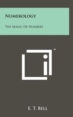 Numerology: The Magic Of Numbers by Bell, E. T.