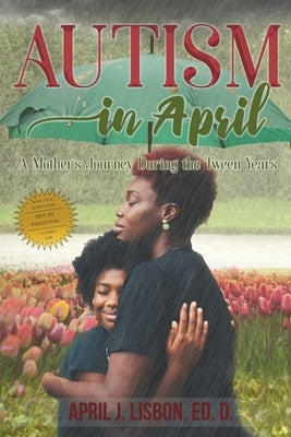 Autism in April: A Mother's Journey During the Tween Years by Lisbon Ed D., April J.