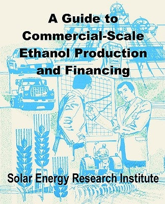 A Guide to Commercial-Scale Ethanol Production and Financing by Solar Energy Research Institute