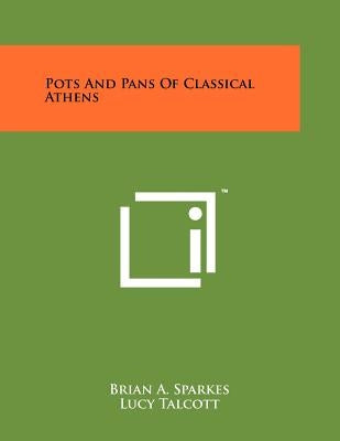 Pots and Pans of Classical Athens by Sparkes, Brian a.