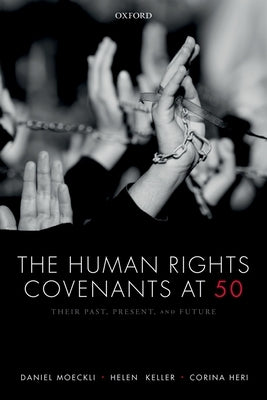 Human Rights Covenants at 50: Their Past, Present, and Future by Moeckli, Daniel