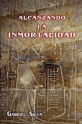 Alcanzando La Inmortalidad by Silva, Gabriel
