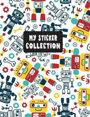 My Sticker Collection: Sticker Activity Book Permanent Sticker Book 8.5 x 11 Large Robot Themed for Kids by Sky, Marry