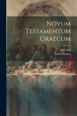 Novum Testamentum Graecum by Mill, John