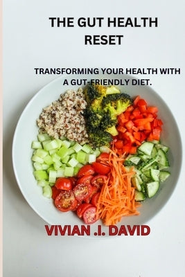 Gut Health Reset: Transforming Your Health with a Gut-Friendly Diet. by David, Vivian I.