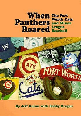 When Panthers Roared: The Fort Worth Cats and Minor League Baseball by Guinn, Jeff