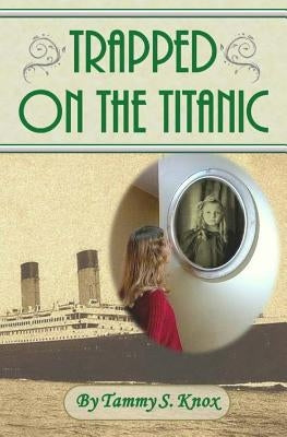 Trapped On The Titanic by Knox, Michael G.