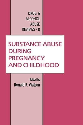 Substance Abuse During Pregnancy and Childhood by Watson, Roland R.