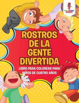 Rostros De La Gente Divertida: Libro Para Colorear Para Niños De Cuatro Años by Coloring Bandit