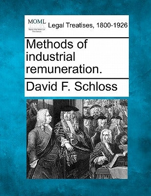 Methods of Industrial Remuneration. by Schloss, David F.
