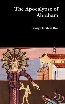 The Apocalypse of Abraham by Box, George Herbert