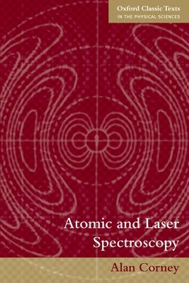 Atomic and Laser Spectroscopy by Corney, Alan