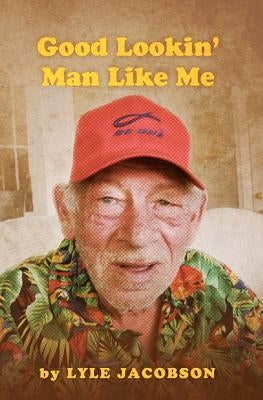 Good Lookin' Man Like Me: A Luminous Portrait of a Life That Transcends Constraints by Jacobson, Lyle
