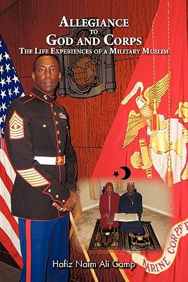 Allegiance to God and Corps: The Life Experiences of a Military Muslim by Camp, Hafiz Naim Ali