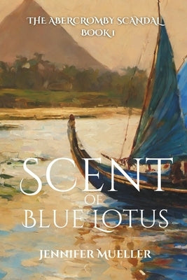 Scent of Blue Lotus: The Abercromby Scandal Book 1 by Mueller, Jennifer