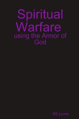 Spiritual Warfare: using the Armor of God by Lyons, Rs