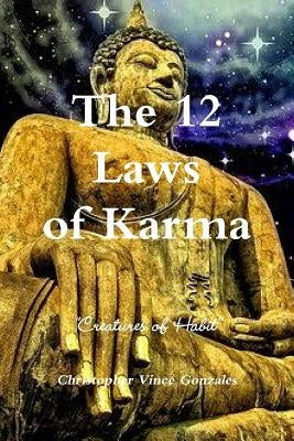 The 12 Laws of Karma "Creatures of Habit" by Gonzales, Christopher Vince