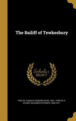 The Bailiff of Tewkesbury by Phelps, Charles Edward Davis 1851-