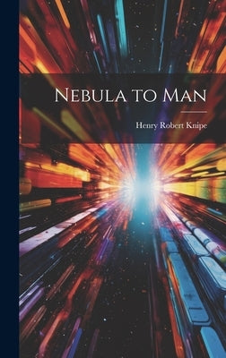 Nebula to Man by Knipe, Henry Robert