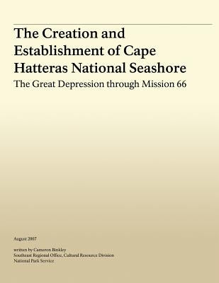 The Creation and Establishment of Cape Hatteras National Seashore: The Great Depression Through Mission 66 by Binkley, Cameron