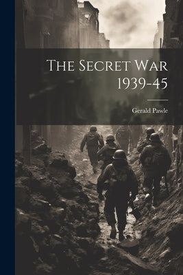 The Secret War 1939-45 by Gerald Pawle