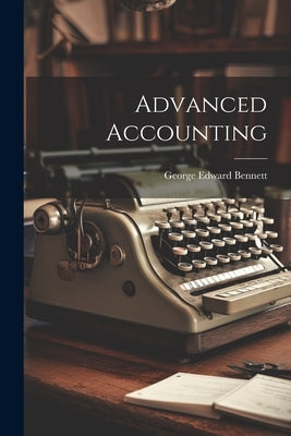 Advanced Accounting by Bennett, George Edward