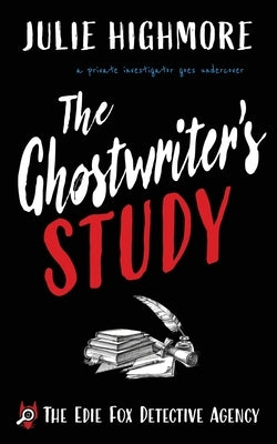 The Ghostwriter's Study: a private investigator goes undercover by Highmore, Julie