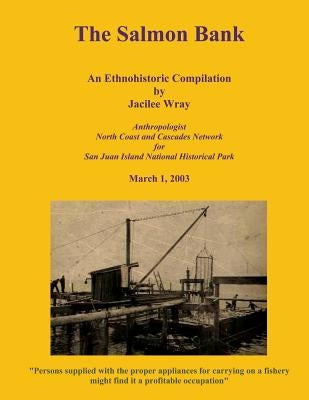 The Salmon Bank: An Ethnohistoric Compilation by Wray, Jacilee