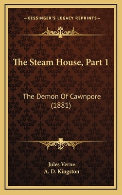 The Steam House, Part 1: The Demon Of Cawnpore (1881) by Verne, Jules