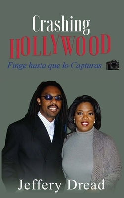 Crashing Hollywood- Finge hasta que lo Capturas by Dread, Jeffery