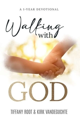 Walking with God: One Year Devotional by Vandeguchte, Kirk