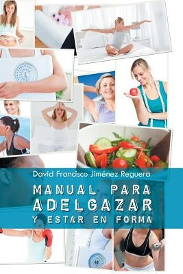 Manual Para Adelgazar y Estar En Forma by Reguera, David Francisco Jimenez