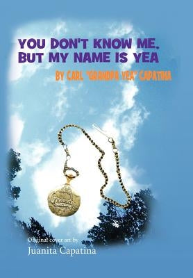 You Don't Know Me, But My Name Is Yea by Capatina, Carl