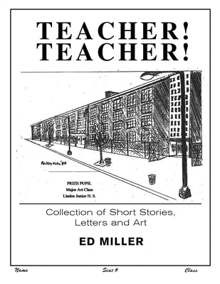 Teacher! Teacher!: Collection of Short Stories, Letters and Art by Ed Miller