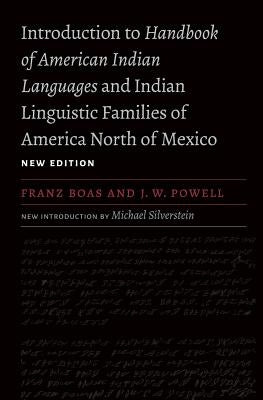 Introduction to Handbook of American Indian Languages and Indian Linguistic Families of America North of Mexico by Boas, Franz