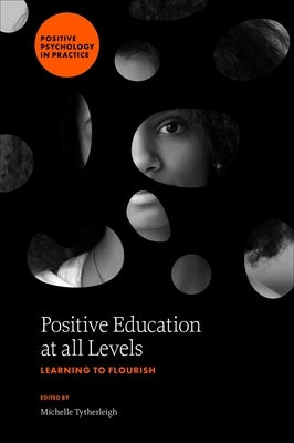 Positive Education at All Levels: Learning to Flourish by Tytherleigh, Michelle