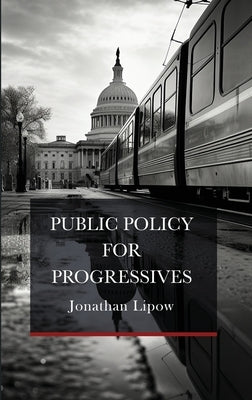Public Policy for Progressives by Lipow, Jonathan