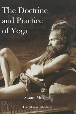 The Doctrine and Practice of Yoga by Mukerji, Swami