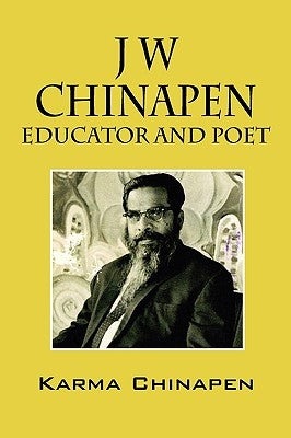 J W Chinapen: Educator and Poet by Chinapen, Karma