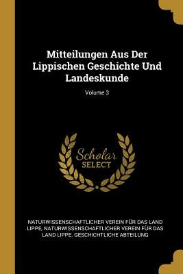 Mitteilungen Aus Der Lippischen Geschichte Und Landeskunde; Volume 3 by Lippe, Naturwissenschaftlicher Verein F.