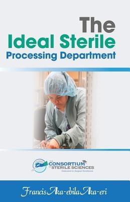 The Ideal Sterile Processing Department by Aka-Eri, Francis Aka-Ebila