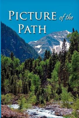 Picture of the Path: My Life with Dr. Dallas Moore and Gary William by Orgel, Leon M.