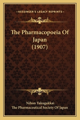The Pharmacopoeia Of Japan (1907) by Yakugakkai, Nihon