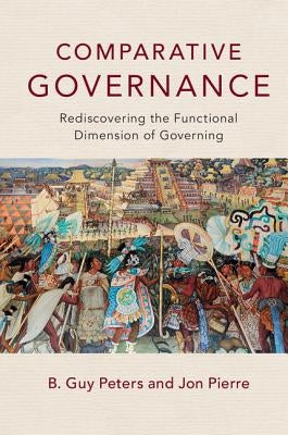 Comparative Governance by Peters, B. Guy