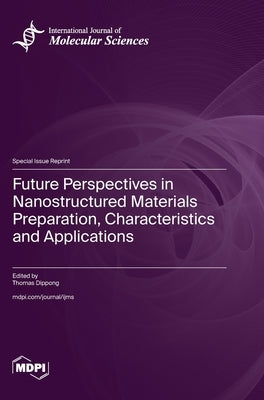 Future Perspectives in Nanostructured Materials Preparation, Characteristics and Applications by Dippong, Thomas