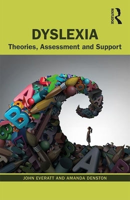 Dyslexia: Theories, Assessment and Support by Everatt, John