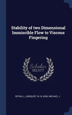 Stability of two Dimensional Immiscible Flow to Viscous Fingering by Reyna, L.